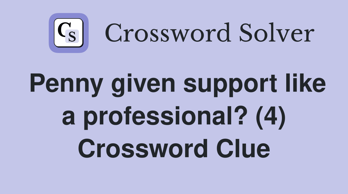 Penny given support like a professional? (4) Crossword Clue