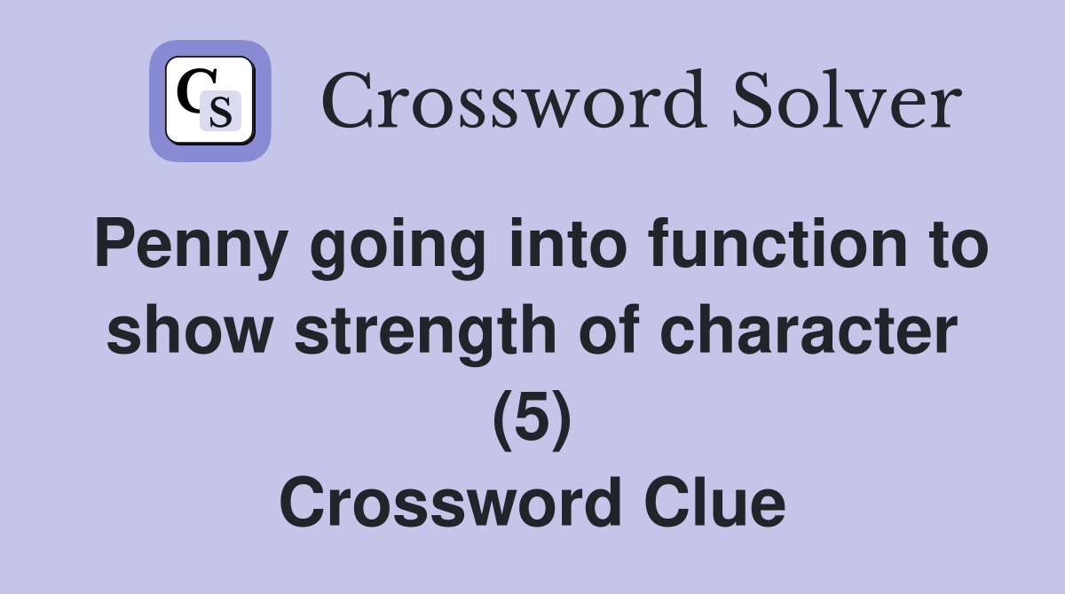 Penny going into function to show strength of character (5) Crossword Clue