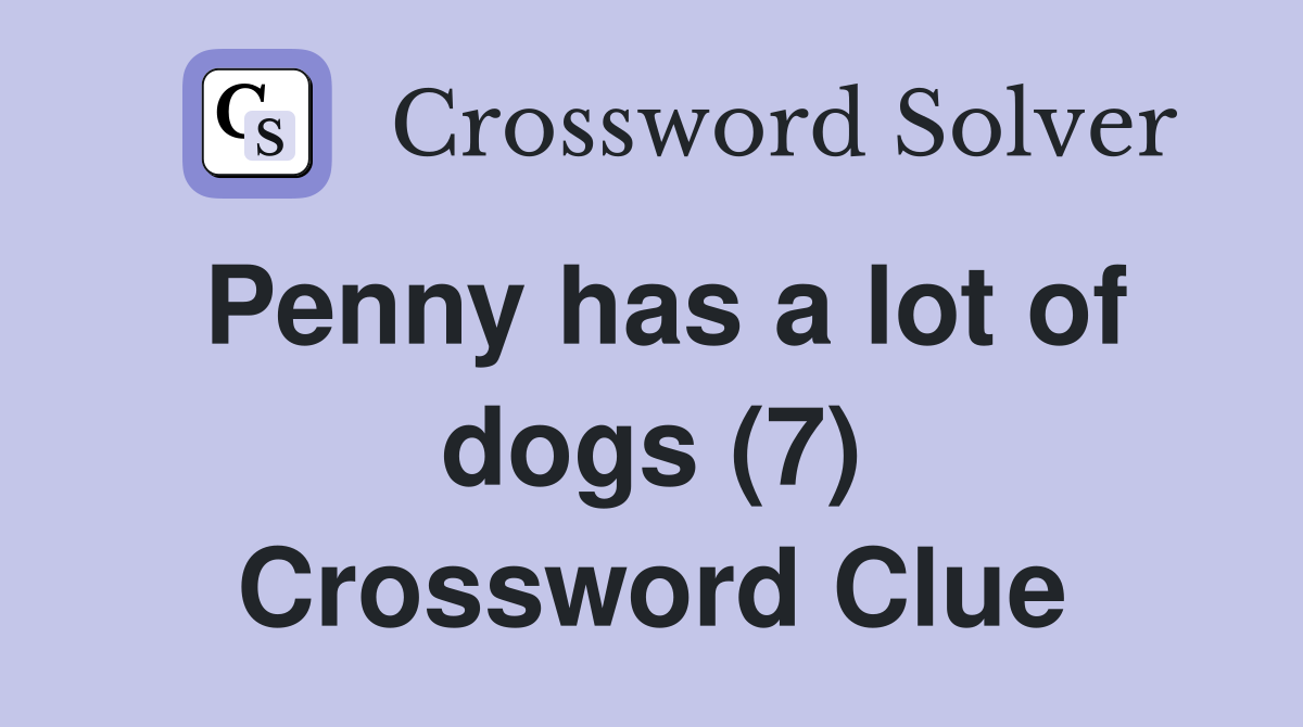 Penny has a lot of dogs (7) Crossword Clue