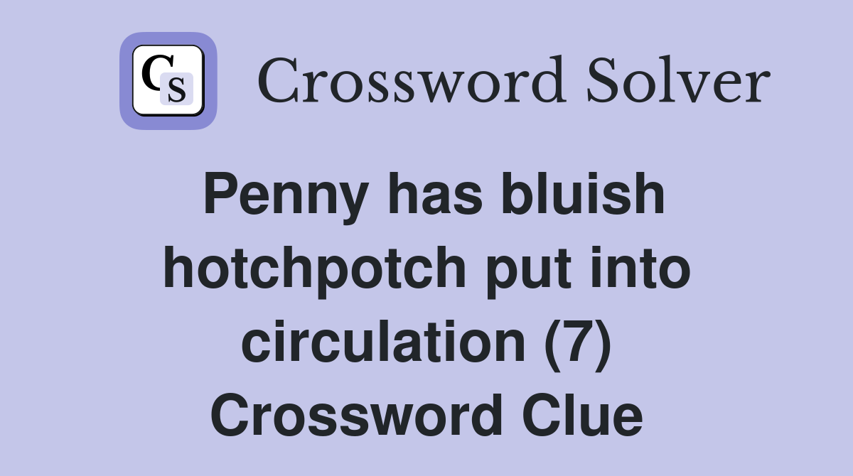 Penny has bluish hotchpotch put into circulation (7) Crossword Clue