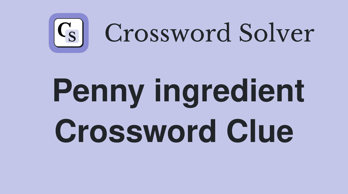 Penny ingredient Crossword Clue