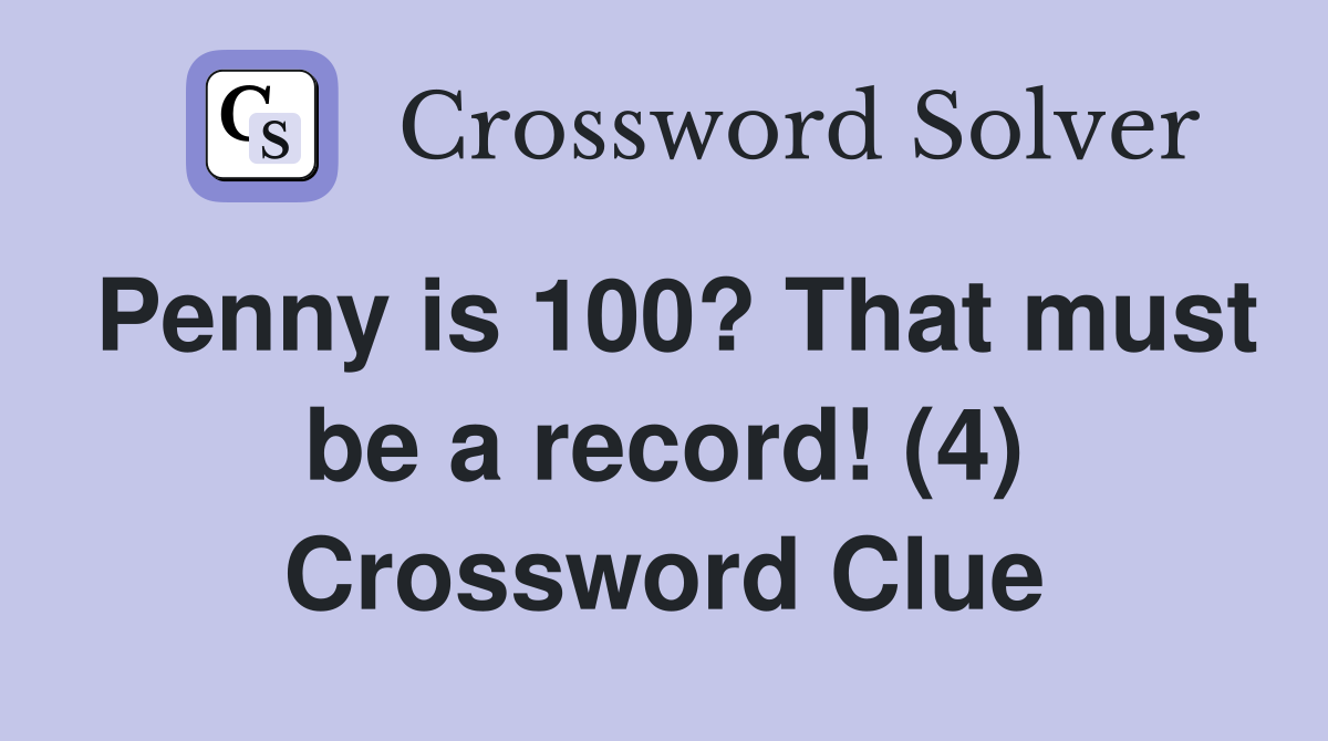 Penny is 100? That must be a record! (4) Crossword Clue