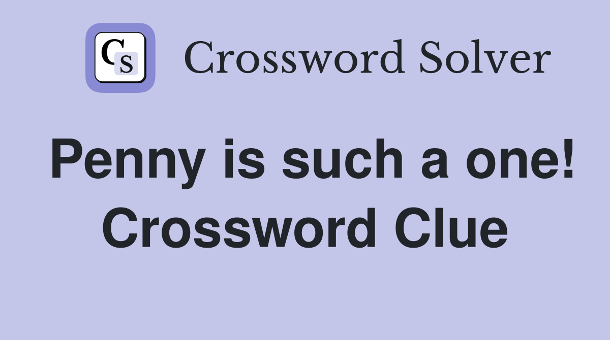 Penny is such a one! Crossword Clue