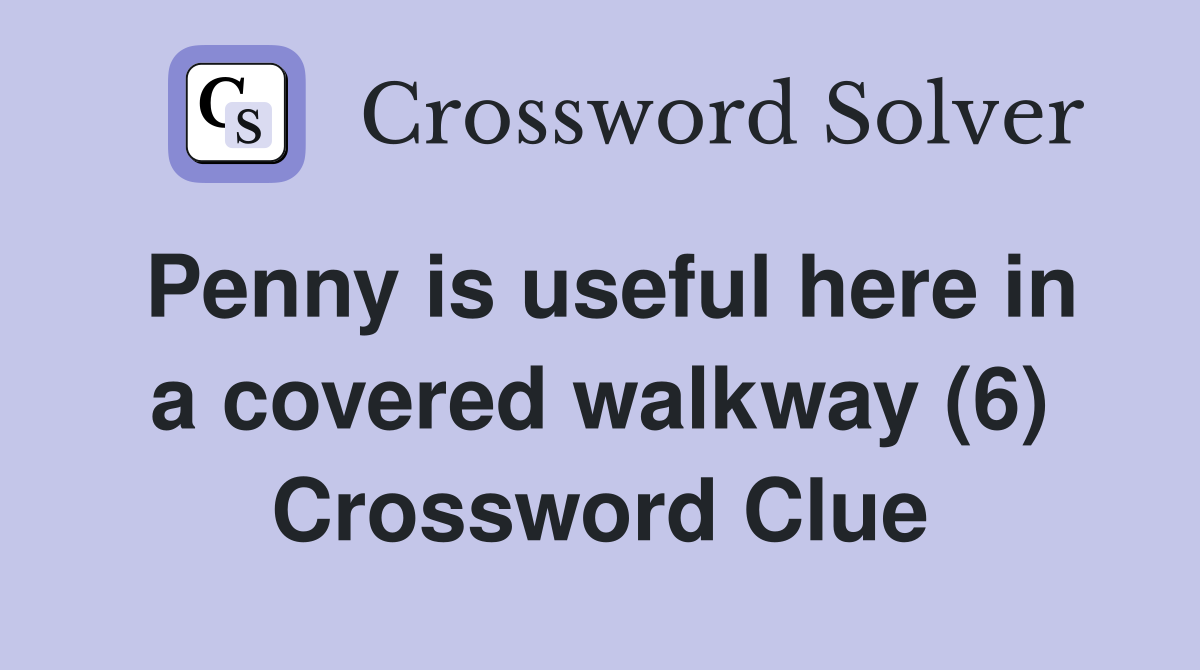 Penny is useful here in a covered walkway (6) Crossword Clue