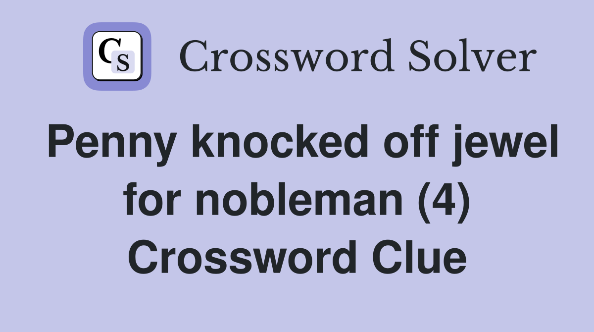 Penny knocked off jewel for nobleman (4) Crossword Clue