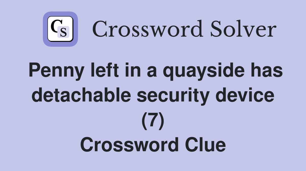 Penny left in a quayside has detachable security device (7) Crossword Clue