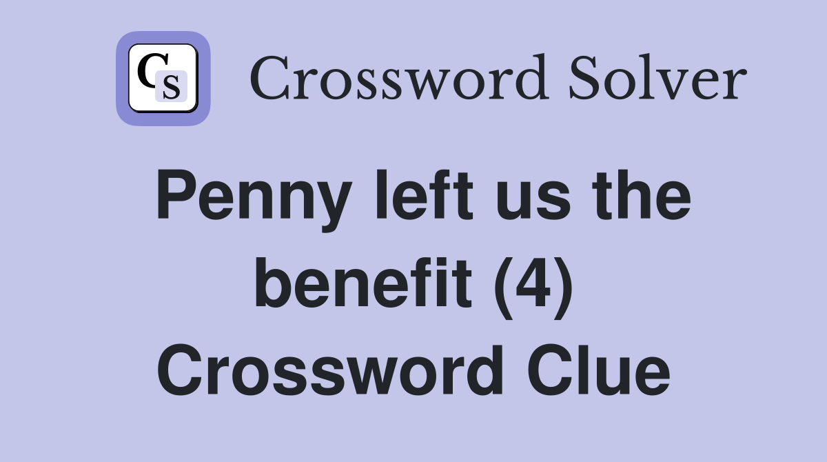 Penny left us the benefit (4) Crossword Clue
