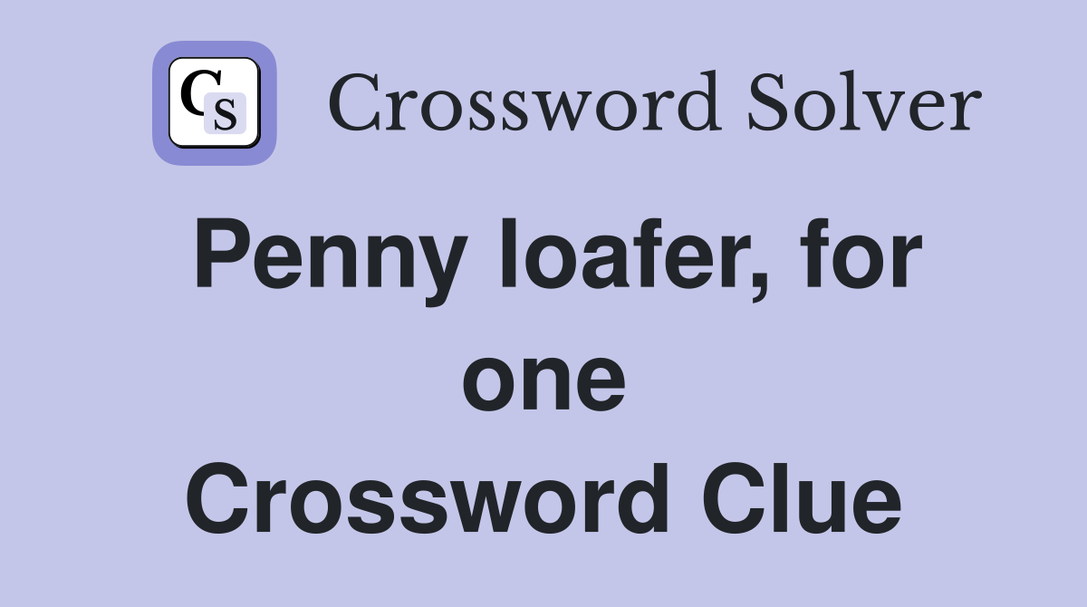 Penny loafer, for one Crossword Clue