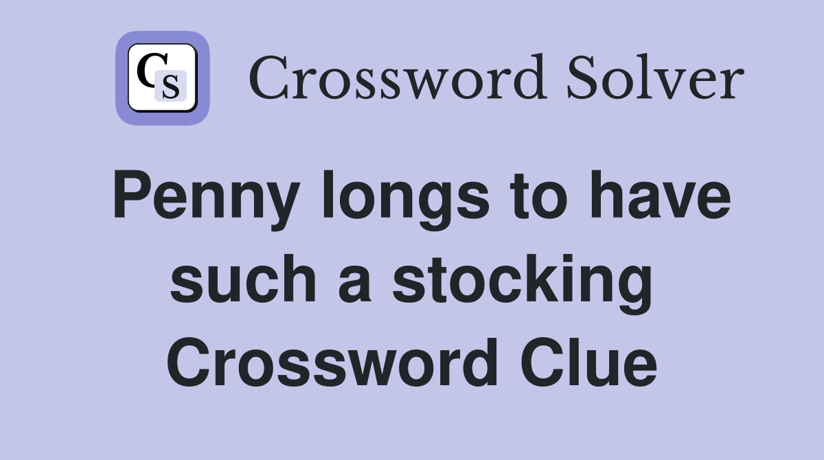 Penny longs to have such a stocking Crossword Clue