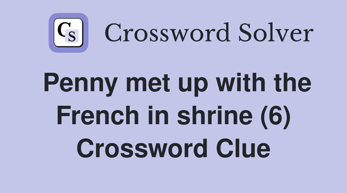 Penny met up with the French in shrine (6) Crossword Clue