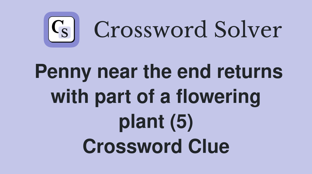 Penny near the end returns with part of a flowering plant (5) Crossword Clue