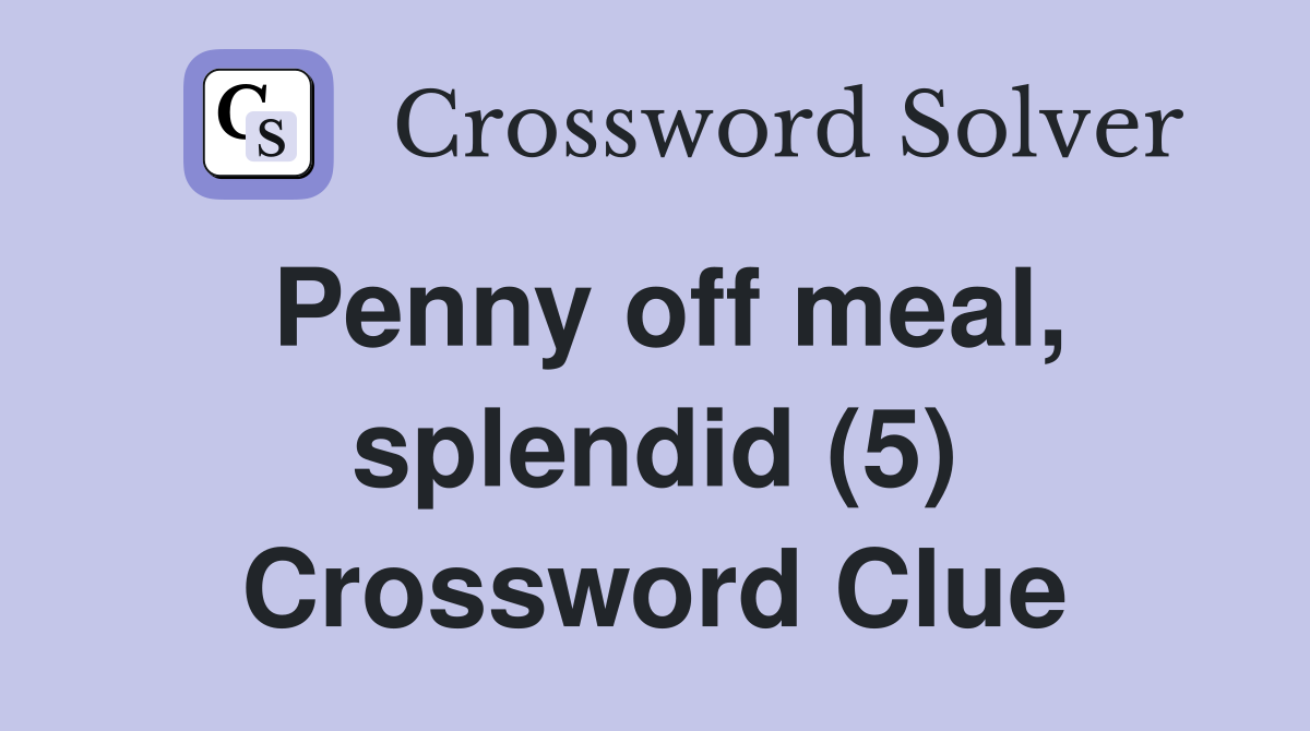 Penny off meal, splendid (5) Crossword Clue