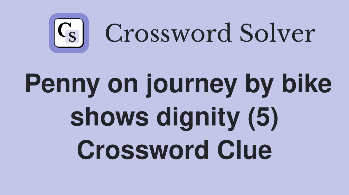 Penny on journey by bike shows dignity (5) Crossword Clue