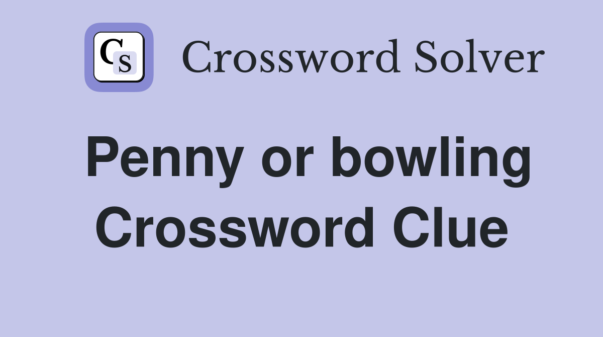 Penny or bowling Crossword Clue