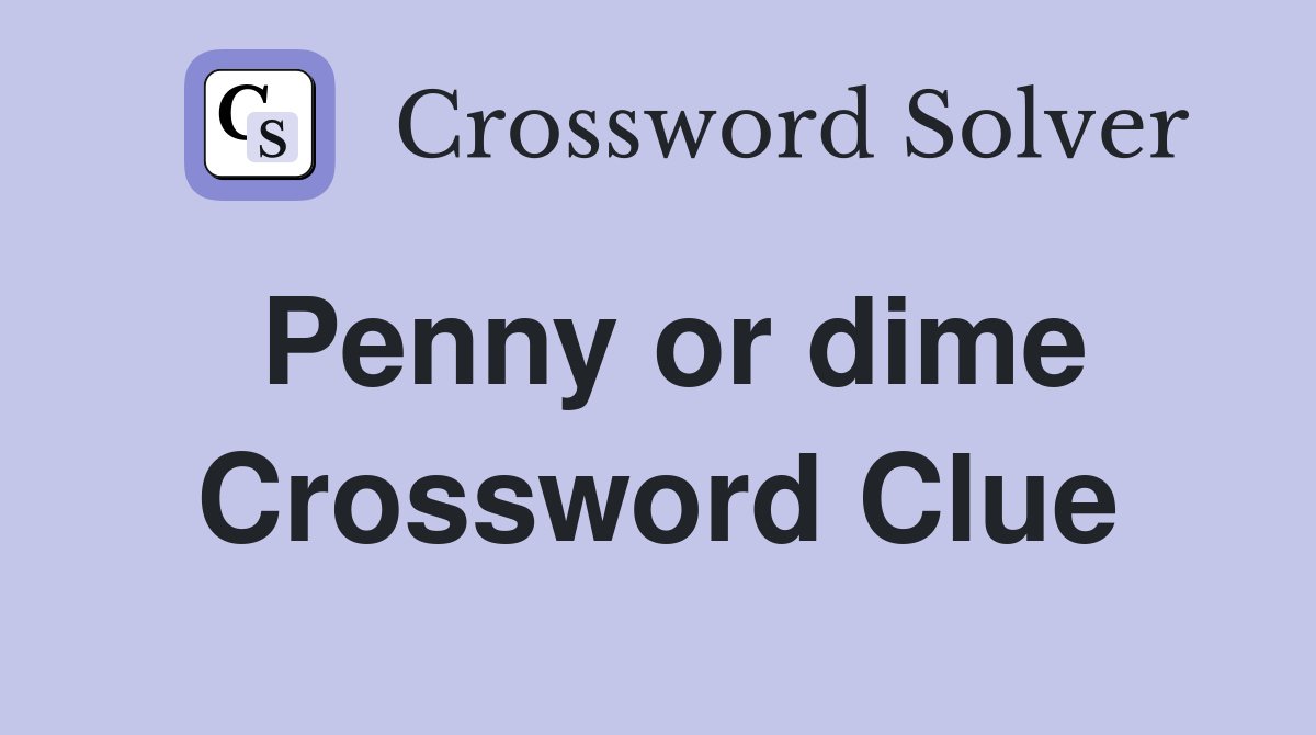 Penny or dime Crossword Clue