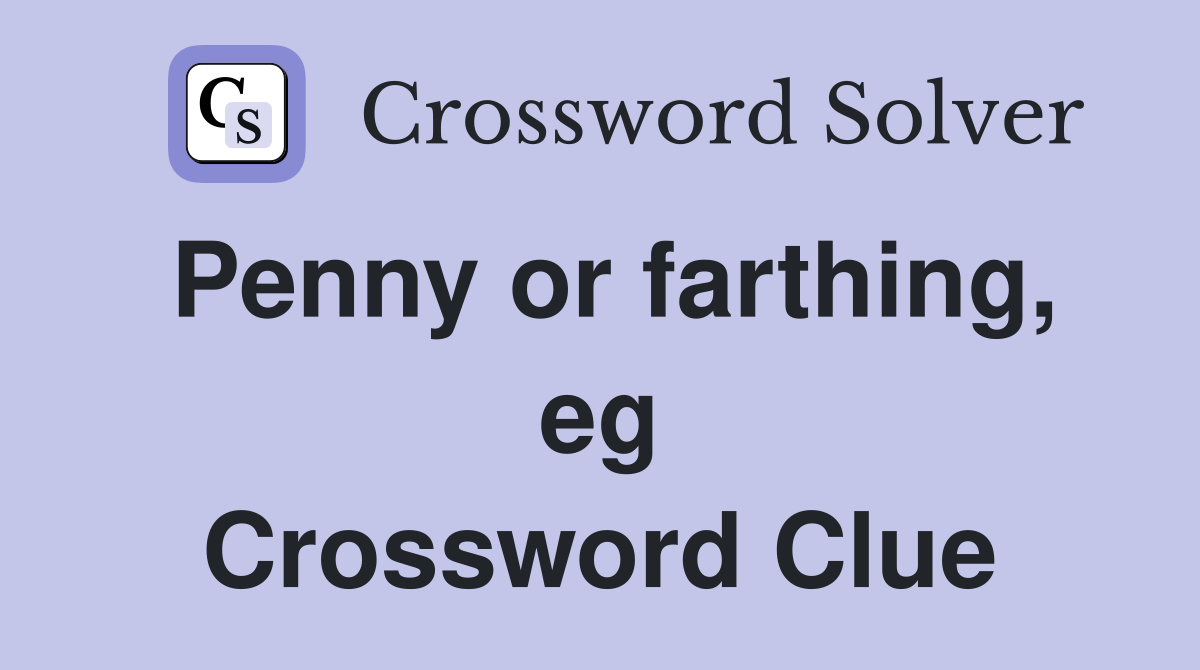 Penny or farthing, eg Crossword Clue