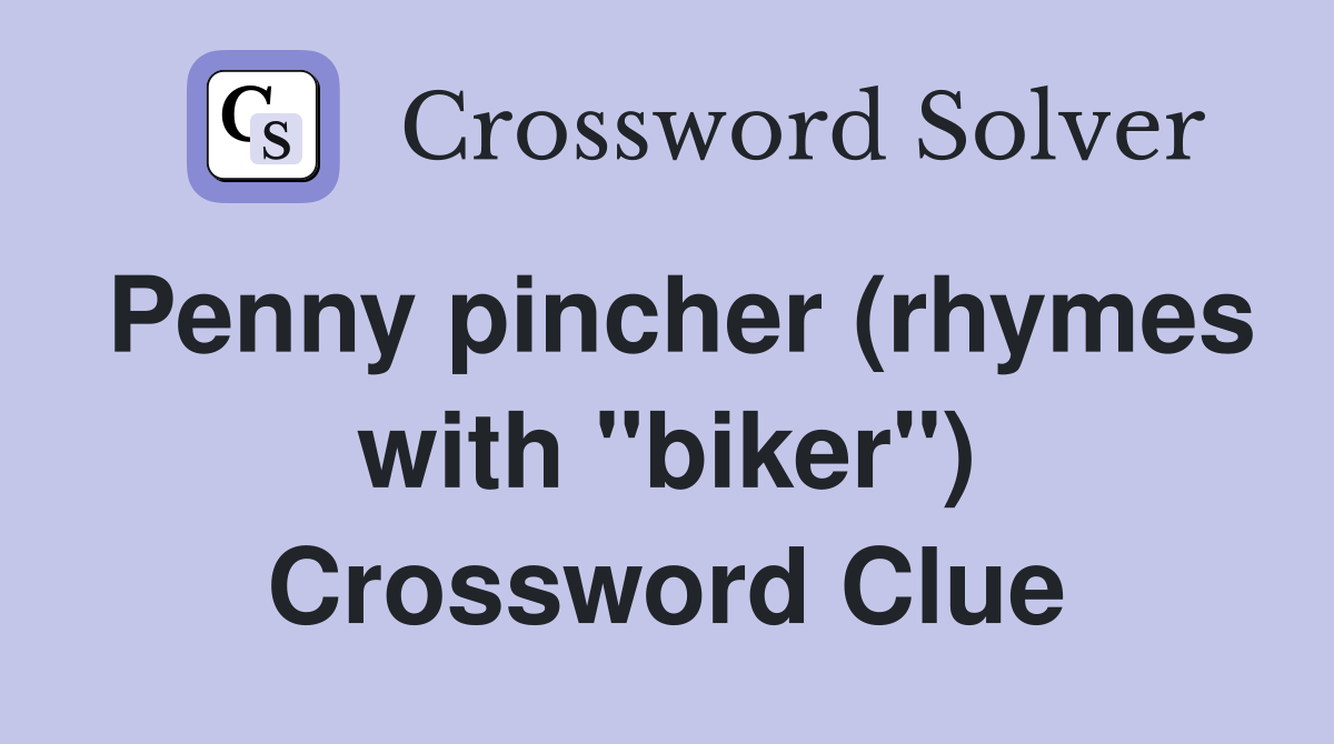 Penny pincher (rhymes with "biker") Crossword Clue