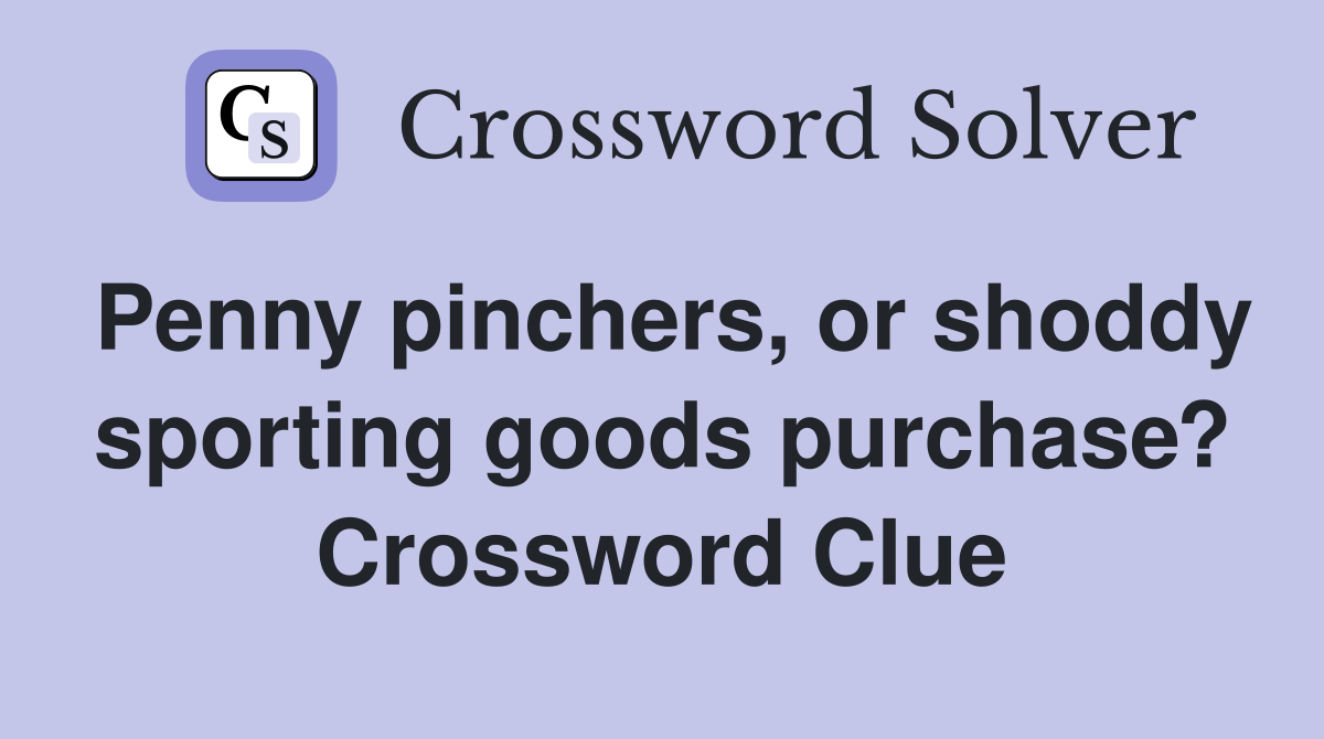 Penny pinchers, or shoddy sporting goods purchase? Crossword Clue