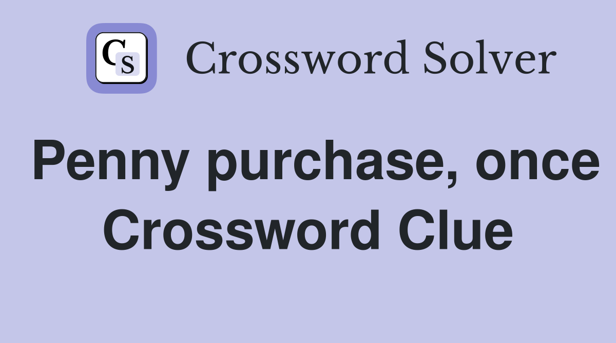 Penny purchase, once Crossword Clue