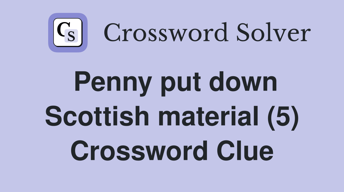 Penny put down Scottish material (5) Crossword Clue