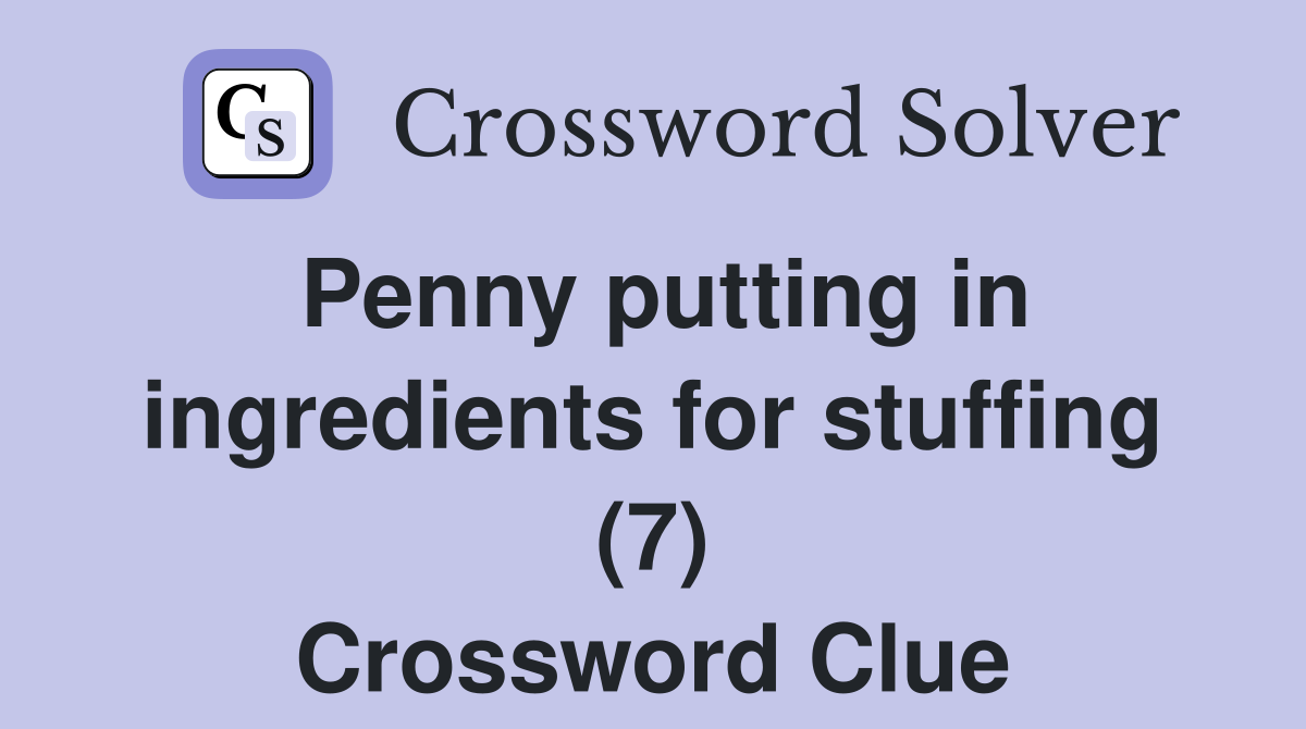 Penny putting in ingredients for stuffing (7) Crossword Clue