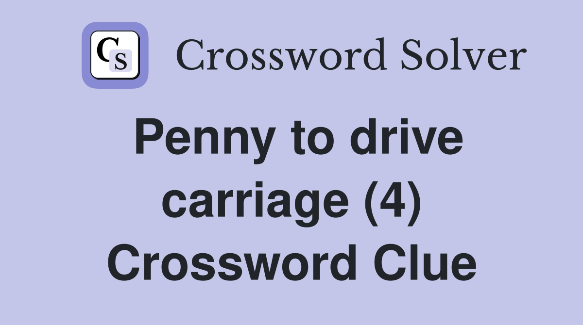 Penny to drive carriage (4) Crossword Clue