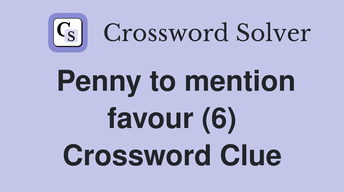 Penny to mention favour (6) Crossword Clue