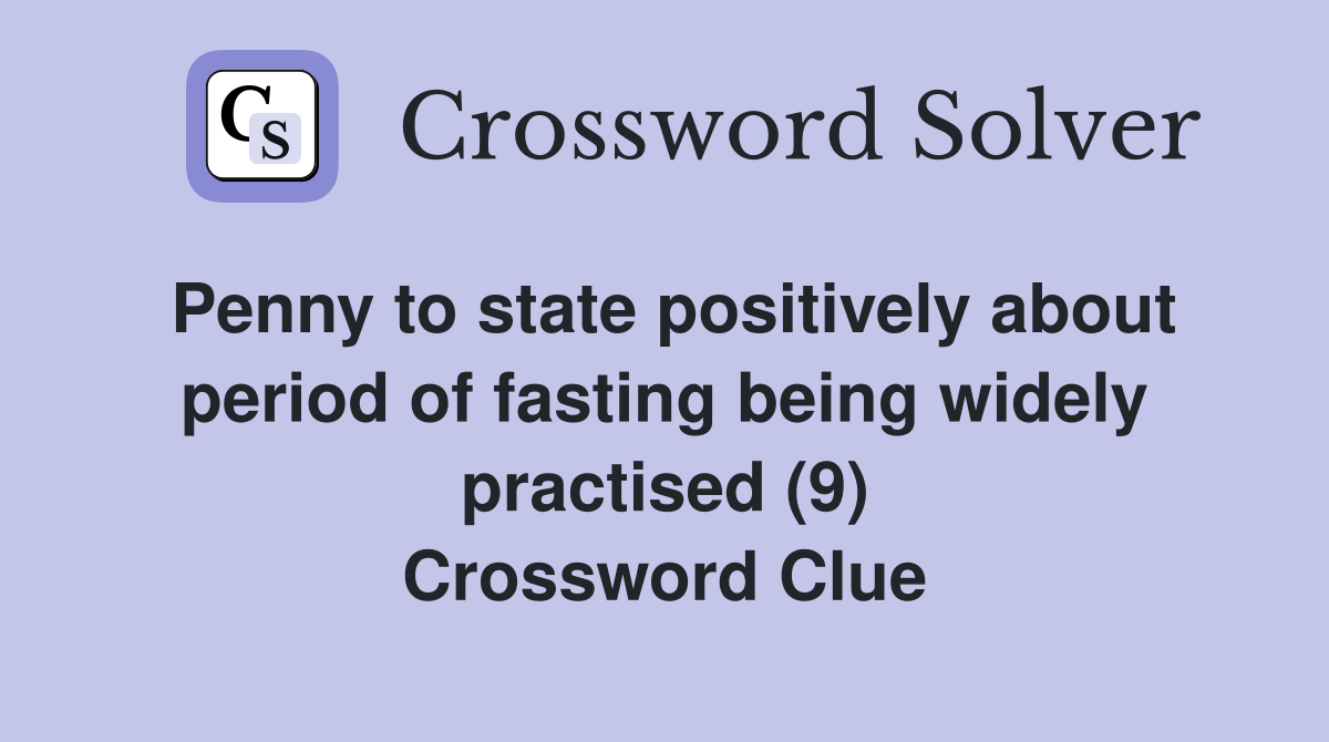 Penny to state positively about period of fasting being widely practised (9) Crossword Clue