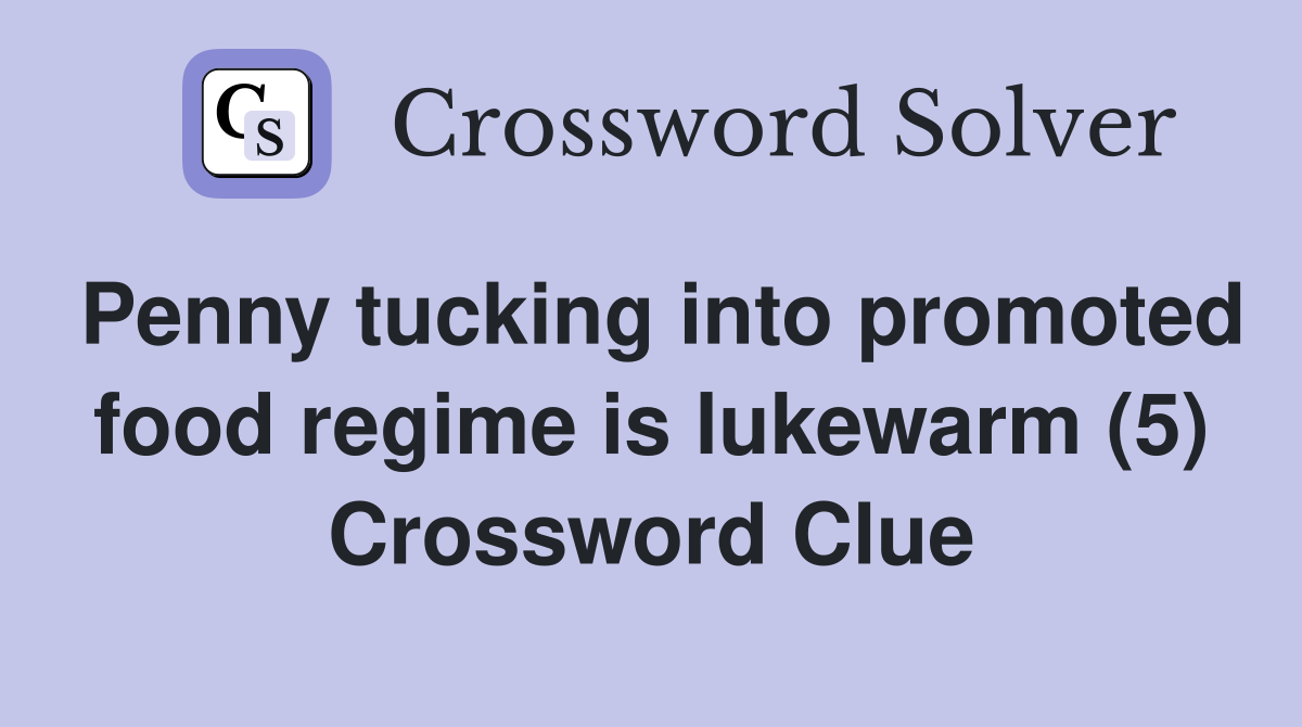 Penny tucking into promoted food regime is lukewarm (5) Crossword Clue