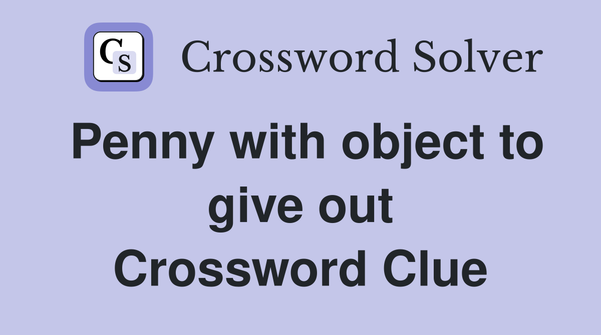 Penny with object to give out Crossword Clue