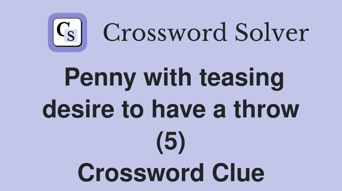 Penny with teasing desire to have a throw (5) Crossword Clue