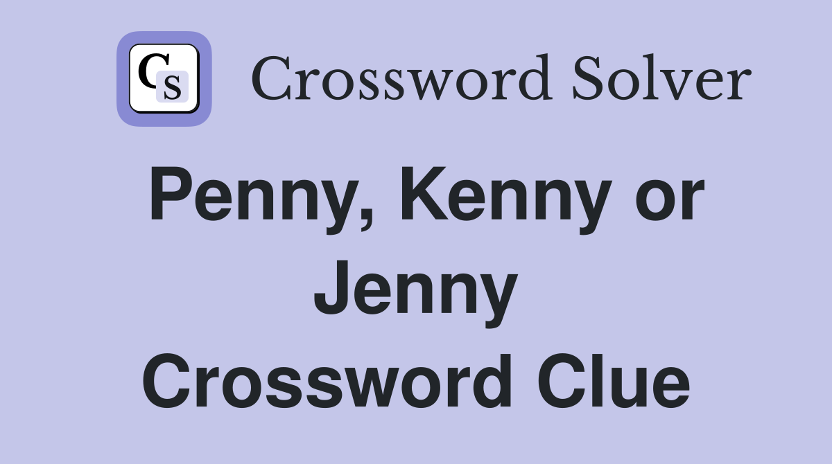 Penny, Kenny or Jenny Crossword Clue