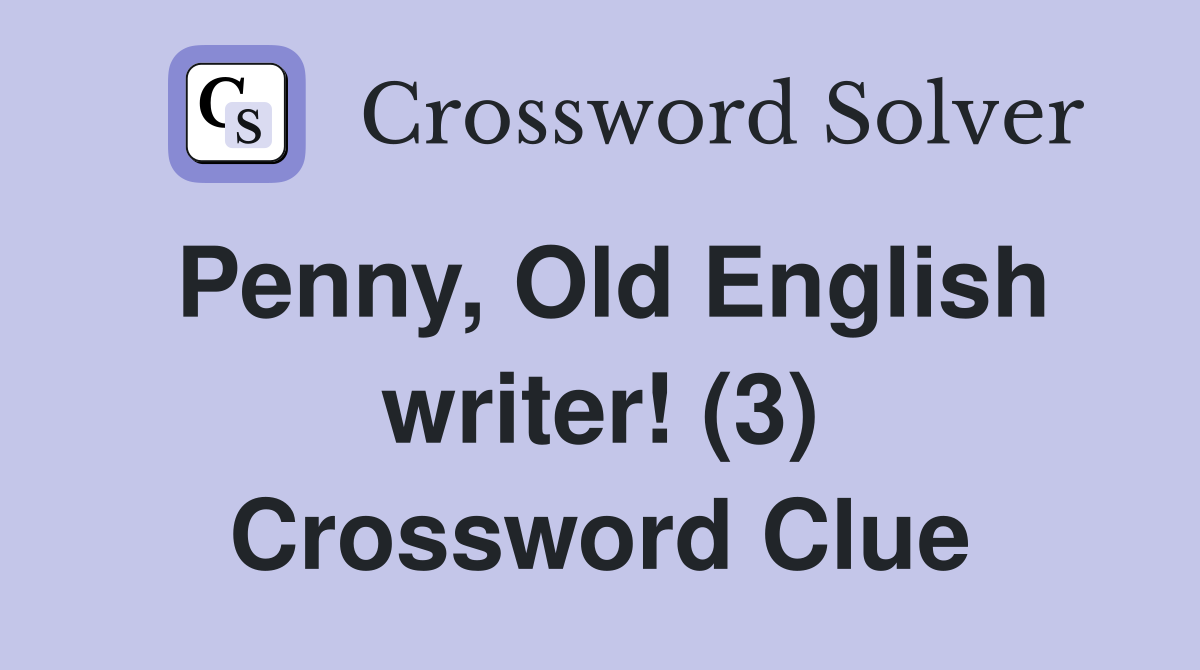 Penny, Old English writer! (3) Crossword Clue