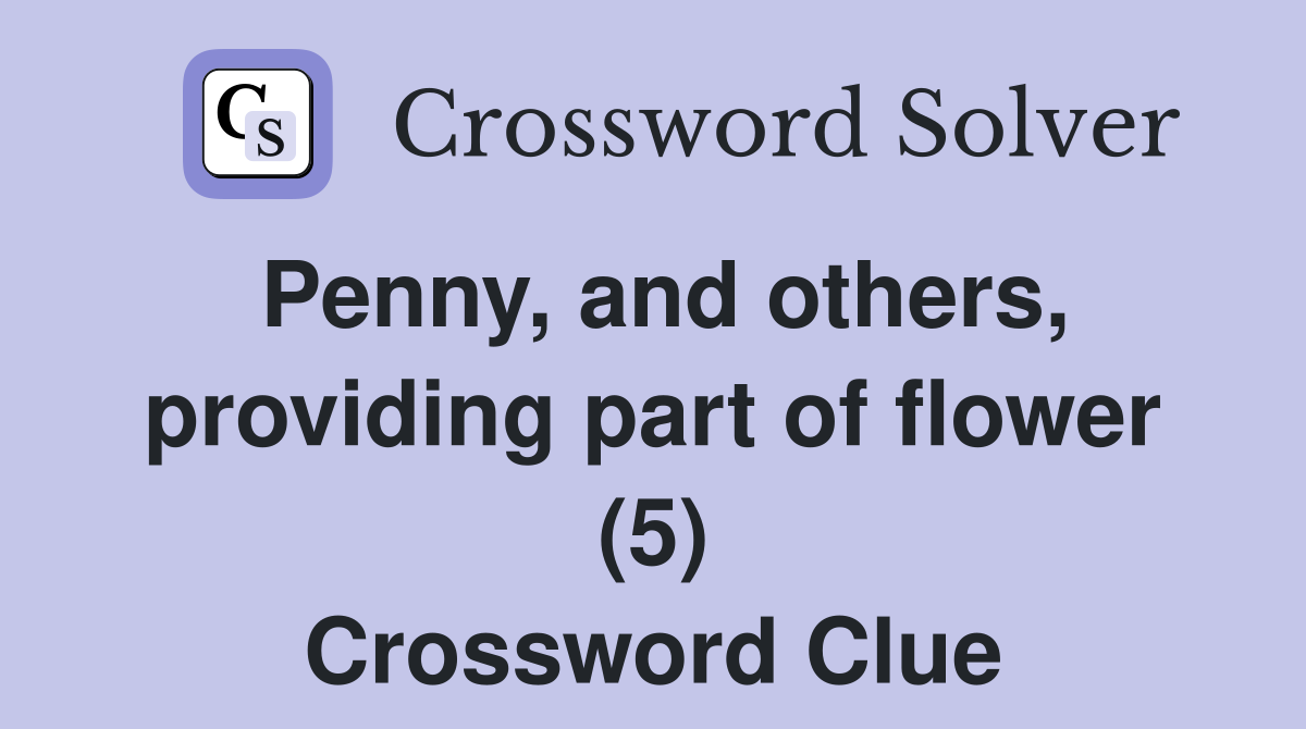 Penny, and others, providing part of flower (5) Crossword Clue