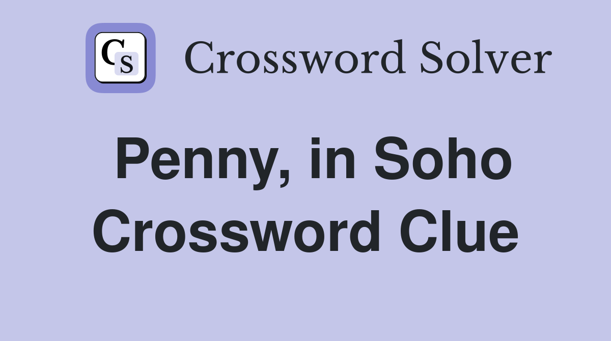 Penny, in Soho Crossword Clue
