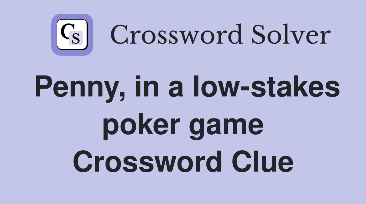 Penny, in a low-stakes poker game Crossword Clue