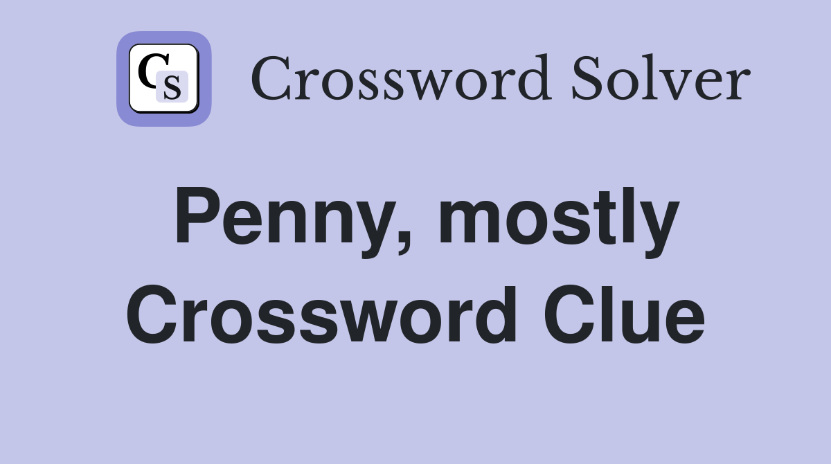 Penny, mostly Crossword Clue