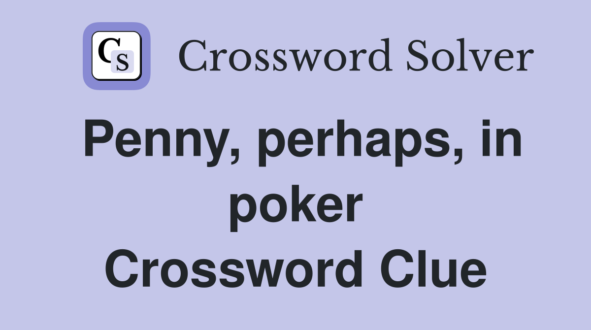 Penny, perhaps, in poker Crossword Clue