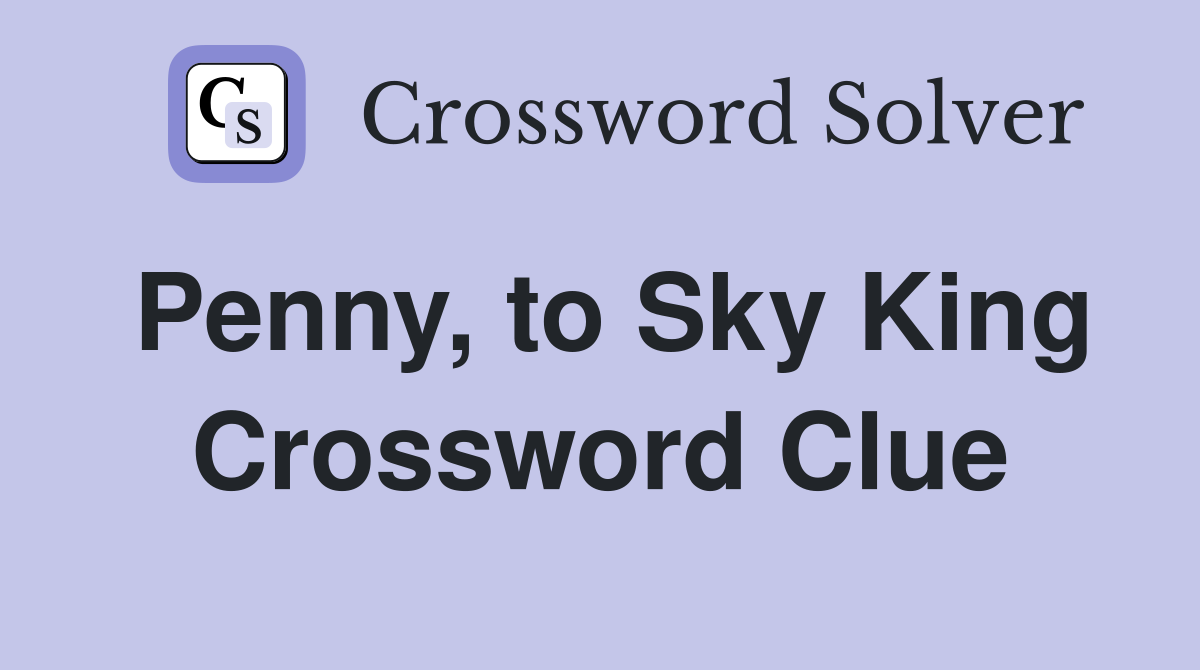Penny, to Sky King Crossword Clue
