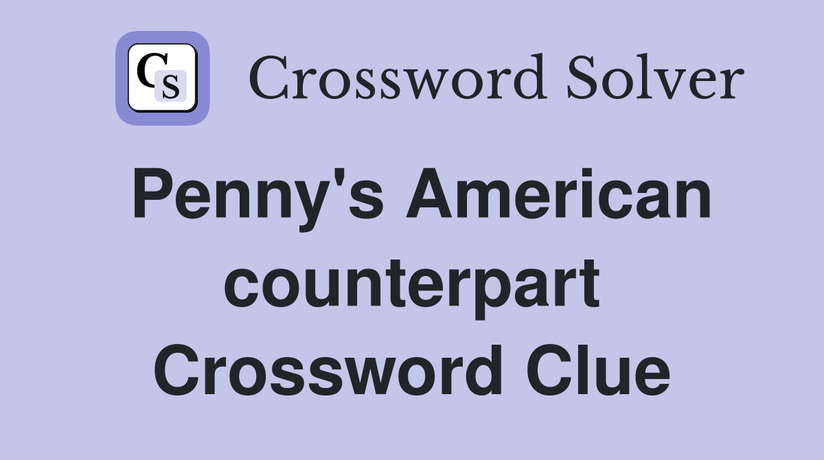 Penny's American counterpart Crossword Clue