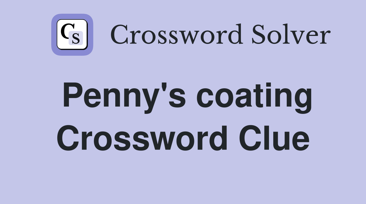 Penny's coating Crossword Clue