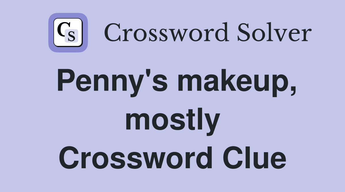 Penny's makeup, mostly Crossword Clue