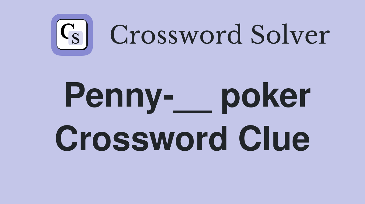 Penny-__ poker Crossword Clue