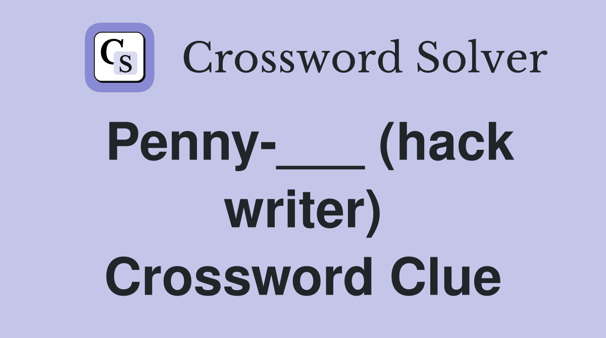 Penny-___ (hack writer) Crossword Clue
