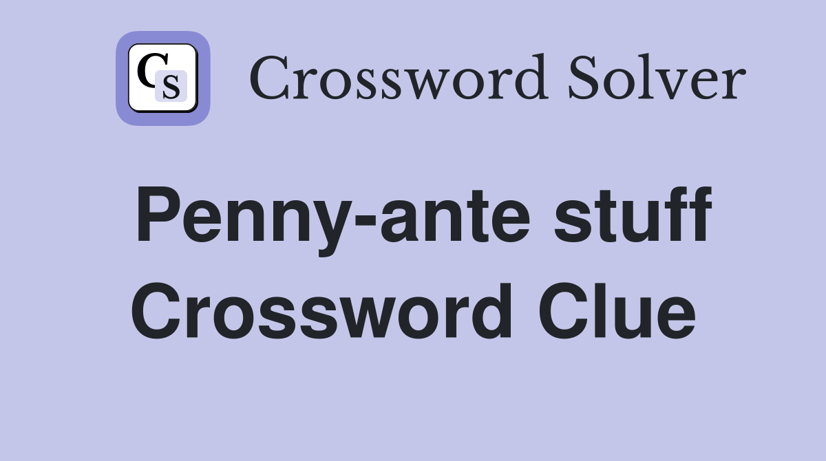 Penny-ante stuff Crossword Clue