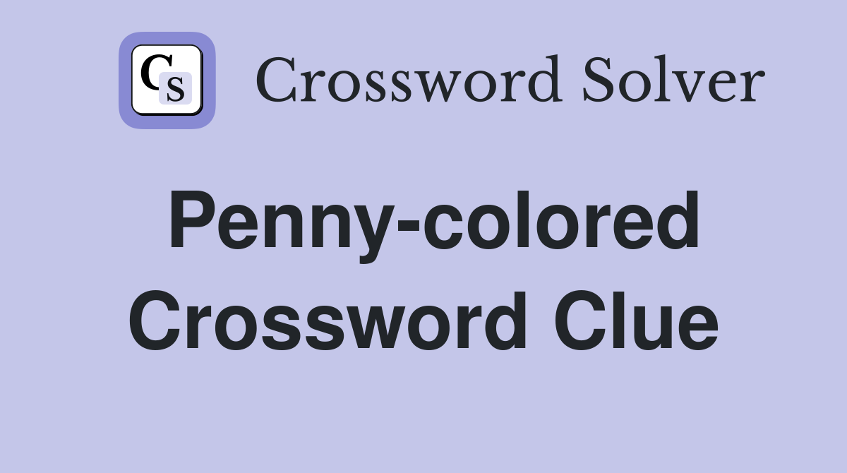 Penny-colored Crossword Clue