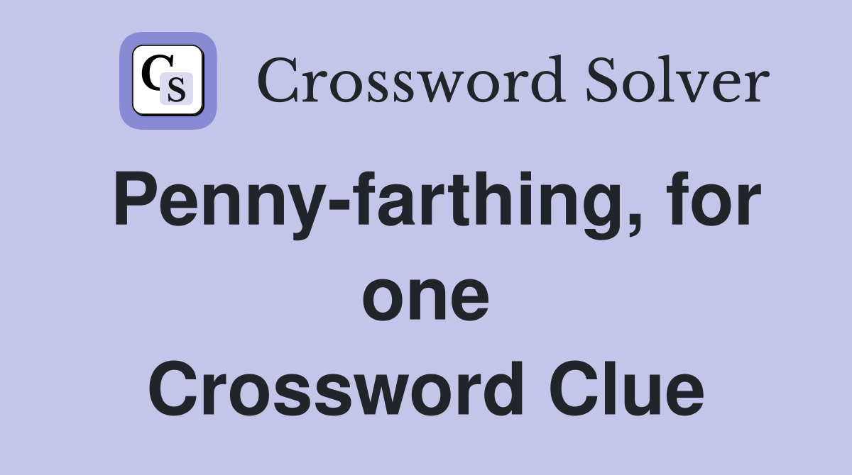 Penny-farthing, for one Crossword Clue