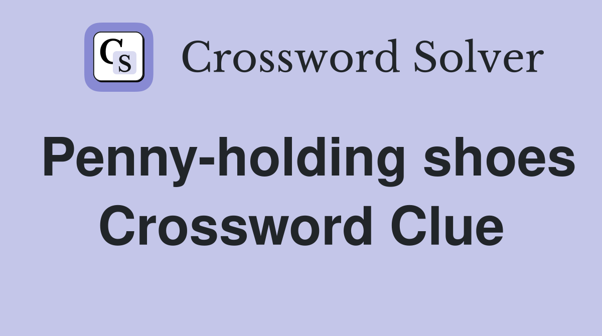 Penny-holding shoes Crossword Clue