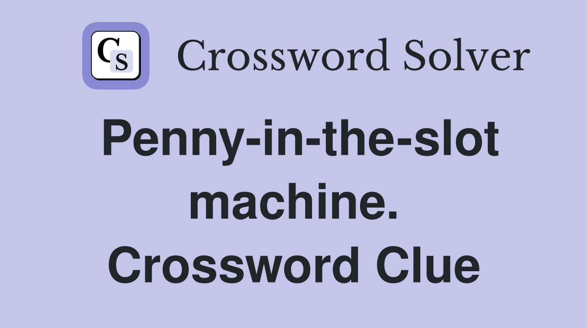 Penny-in-the-slot machine. Crossword Clue