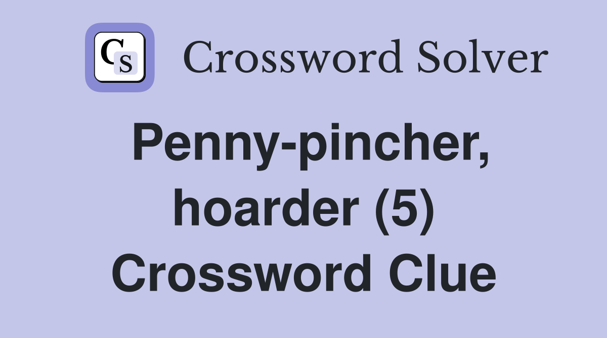Penny-pincher, hoarder (5) Crossword Clue
